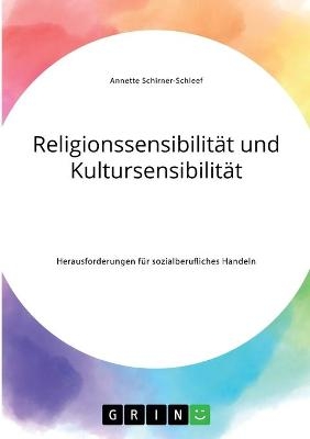 ReligionssensibilitÃ¤t und KultursensibilitÃ¤t. Herausforderungen fÃ¼r sozialberufliches Handeln - Annette Schirner-Schleef