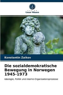 Die sozialdemokratische Bewegung in Norwegen 1945-1973 - Konstantin Zaikov