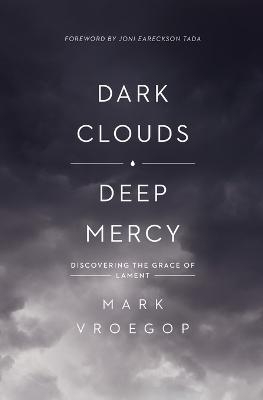 Dark Clouds, Deep Mercy - Mark Vroegop