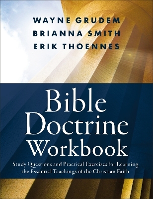 Bible Doctrine Workbook - Brianna Smith, Erik Thoennes, Wayne A. Grudem