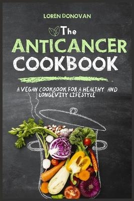 The Anti-cancer Cookbook - Loren Donovan