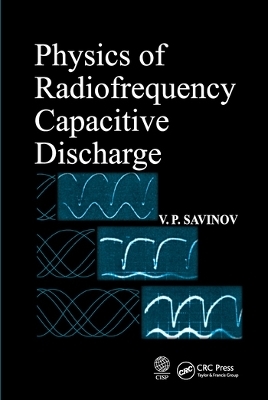 Physics of Radiofrequency Capacitive Discharge - V. P. Savinov