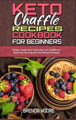 Keto Chaffle Recipes Cookbook for Beginners - Brenda Moore