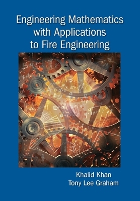 Engineering Mathematics with Applications to Fire Engineering - Khalid Khan, Tony Lee Graham
