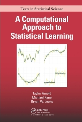 A Computational Approach to Statistical Learning - Taylor Arnold, Michael Kane, Bryan W. Lewis
