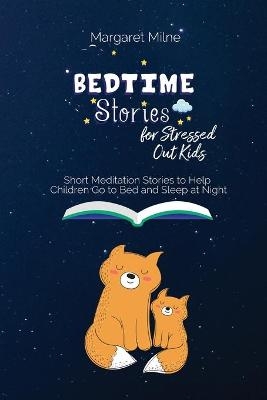 Bedtime Stories for Stressed Out Kids - Margaret Milne