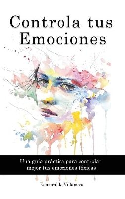 Controla tus Emociones - Esmeralda Villanova