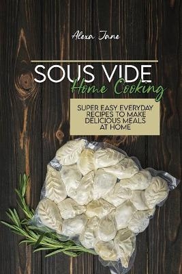 Sous Vide Home Cooking - Alexa Jane