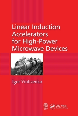 Linear Induction Accelerators for High-Power Microwave Devices - Igor Vintizenko