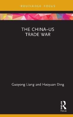 The China–US Trade War - Guoyong Liang, Haoyuan Ding