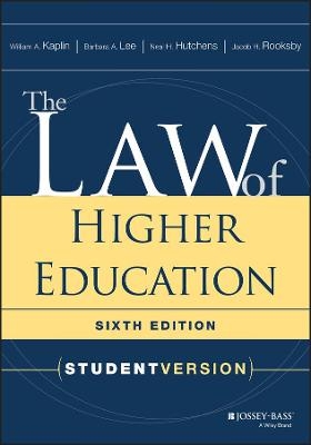 The Law of Higher Education, Student Version - William A. Kaplin, Barbara A. Lee, Neal H. Hutchens, Jacob H. Rooksby