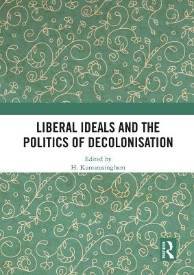Liberal Ideals and the Politics of Decolonisation - 