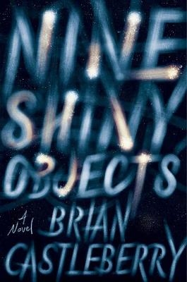 Nine Shiny Objects - Brian Castleberry