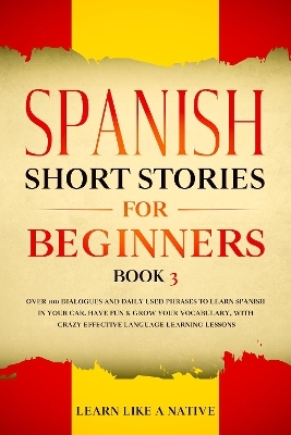 Spanish Short Stories for Beginners Book 3 -  Learn Like A Native