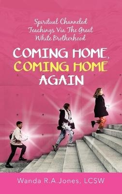 Coming Home, Coming Home Again - Wanda R a Jones Lcsw