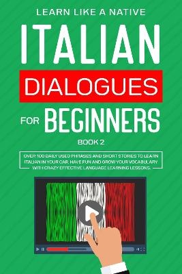 Italian Dialogues for Beginners Book 2 -  Learn Like A Native