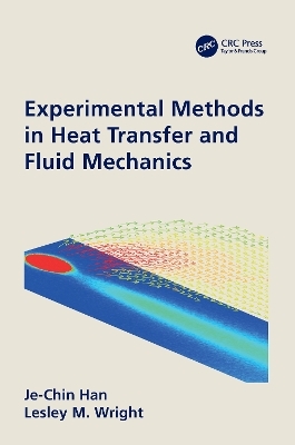 Experimental Methods in Heat Transfer and Fluid Mechanics - Je-Chin Han, Lesley Wright