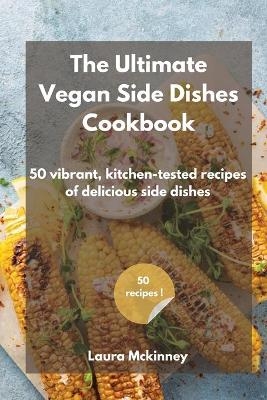 The Ultimate Vegan Side Dishes Cookbook -  Laura Mckinney