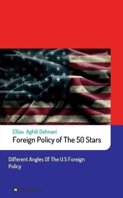 Foreign Policy of The 50 Stars - Ellias Aghili Dehnavi