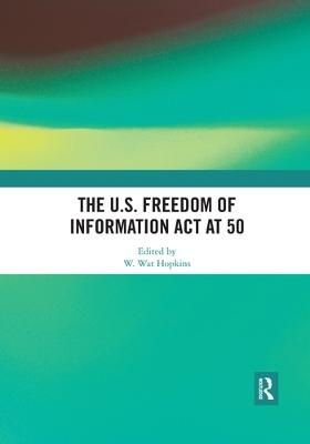 The U.S. Freedom of Information Act at 50 - 