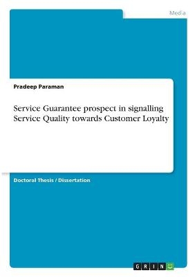 Service Guarantee prospect in signalling Service Quality towards Customer Loyalty - Pradeep Paraman