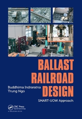 Ballast Railroad Design: SMART-UOW Approach - Buddhima Indraratna, Trung Ngo