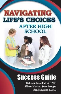 Navigating Life's Choices After High School - Allison Haviland, Debraca Russell MBA CPCC, Javed Morgan 4 Zaneta Ellison Lmhc
