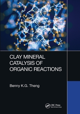 Clay Mineral Catalysis of Organic Reactions - Benny K.G Theng