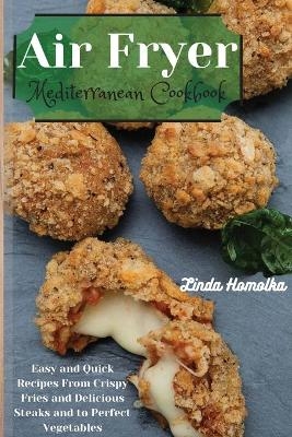 Air Fryer Mediterrean Cookbook - Linda Homolka
