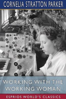 Working with the Working Woman (Esprios Classics) - Cornelia Stratton Parker