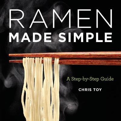 Ramen Made Simple - Chris Toy