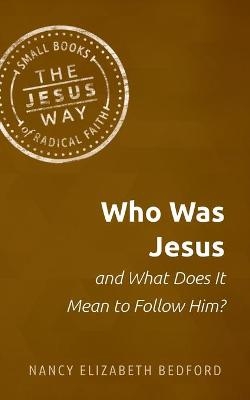 Who Was Jesus and What Does It Mean to Follow Him? - Nancy Elizabeth Bedford