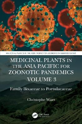 Medicinal Plants in the Asia Pacific for Zoonotic Pandemics, Volume 3 - Christophe Wiart
