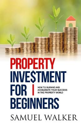 Property Investment for Beginners - Samuel Walker