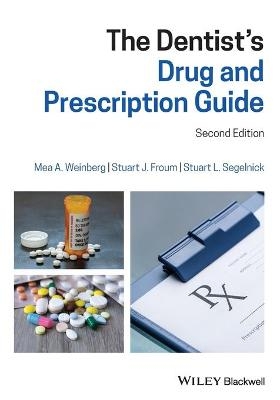 The Dentist's Drug and Prescription Guide - Mea A. Weinberg, Stuart J. Froum, Stuart L. Segelnick