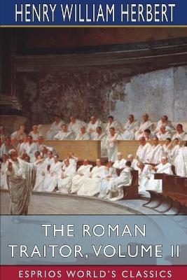 The Roman Traitor, Volume II (Esprios Classics) - Henry William Herbert