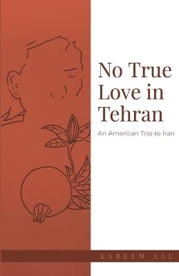 No True Love in Tehran - Kareem Aal