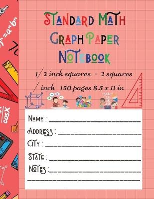 Standard Math Graph Paper Notebook - 1/2 inch squares - 2 squares / inch - 150 pages 8.5 x 11 in - Brotss Studio