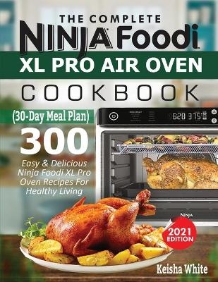 The Complete Ninja Foodi XL Pro Air Oven Cookbook - Keith White