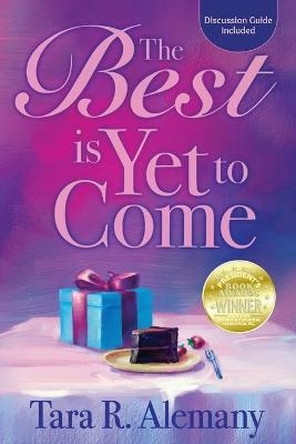 The Best is Yet to Come - Tara R Alemany