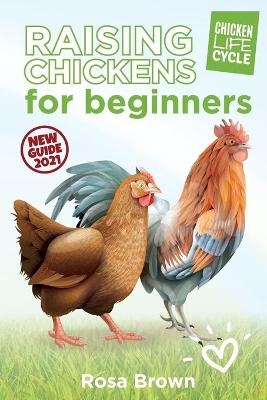 Raising Chickens for Beginners - Rosa Brown