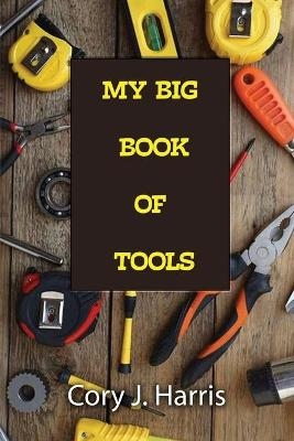 My Big Book of Tools - Cory J Harris