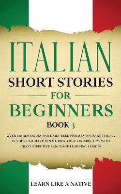 Italian Short Stories for Beginners Book 3 -  Learn Like A Native