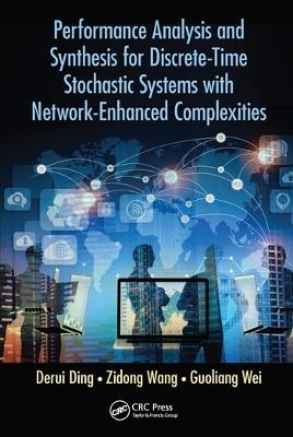 Performance Analysis and Synthesis for Discrete-Time Stochastic Systems with Network-Enhanced Complexities - Derui Ding, Zidong Wang, Guoliang Wei
