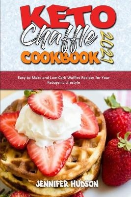 Keto Chaffle Cookbook 2021 - Jennifer Hudson