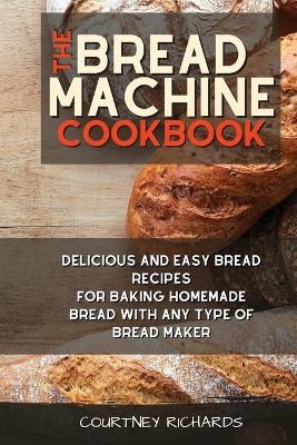 The Bread Machine Cookbook - Courtney Richards