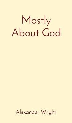 Mostly About God - Alexander Wright