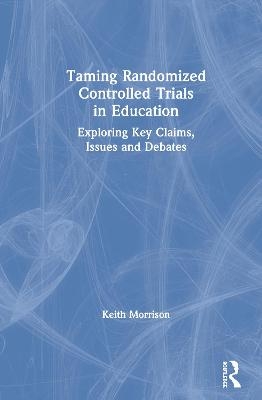 Taming Randomized Controlled Trials in Education - Keith Morrison