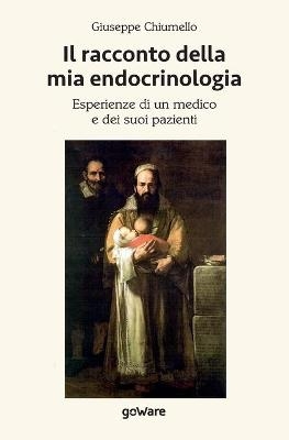 Il racconto della mia endocrinologia. Esperienze di un medico e dei suoi pazienti - Giuseppe Chiumello
