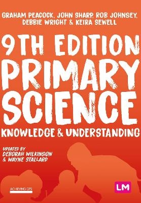 Primary Science: Knowledge and Understanding - Graham A Peacock, John Sharp, Rob Johnsey, Debbie Wright, Keira Sewell